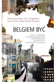 Belgiem być. Fikcja i tożsamość we francuskojęzycznej literaturze Belgii (od końca XIX do początku XXI wieku)