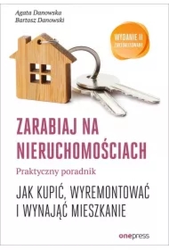 Zarabiaj na nieruchomościach. Praktyczny poradnik, jak kupić, wyremontować i wynająć mieszkanie