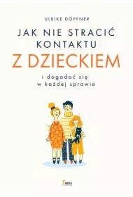 Jak nie stracić kontaktu z dzieckiem i dogadać się w każdej sprawie