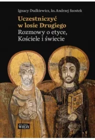Uczestniczyć w losie Drugiego. Rozmowy o etyce, Kościele i świecie
