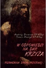 W odpowiedzi na Dar Krzyża. Rozważania Drogi...