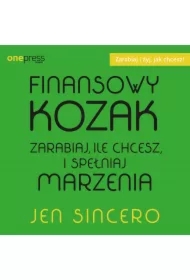 Finansowy kozak. Zarabiaj, ile chcesz, i spełniaj marzenia
