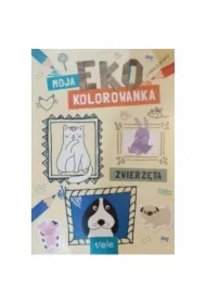 Zwierzęta. Moja Eko Kolorowanka