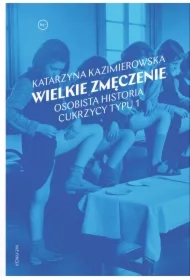 Wielkie zmęczenie. Osobista historia cukrzycy typu 1