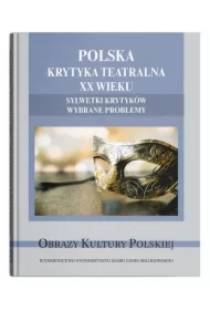 Polska krytyka teatralna XX wieku. Sylwetki krytyków. Wybrane problemy