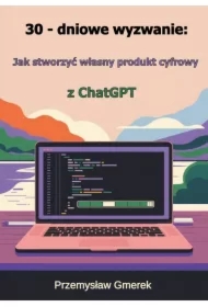 30-dniowe wyzwanie: jak stworzyć własny produkt cyfrowy z ChatGPT