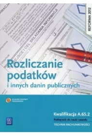 Rozliczanie podatków i innych danin publicznych. Kwalifikacja A.65.2. Podręcznik do nauki zawodu technik rachunkowości