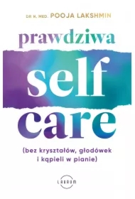 Prawdziwa SELF-CARE (bez kryształów, głodówek i kąpieli w pianie)