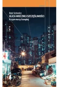 Ulica Wiecznej Szczęśliwości. O czym marzy Szanghaj