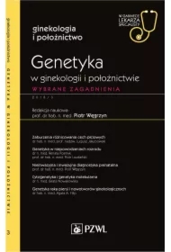 Genetyka w ginekologii i położnictwie. Wybrane zagadnienia. Ginekologia i położnictwo. W gabinecie lekarza specjalisty
