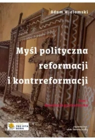 Myśl polityczna reformacji i kontrreformacji T.I Rewolucja protestancka