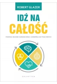 Idź na całość. Pokonaj własne ograniczenia i zainspiruj do tego innych