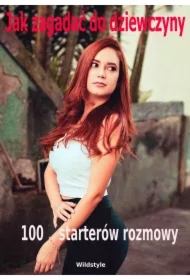 Jak zagadać do dziewczyny 100 starterów rozmowy