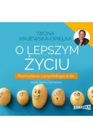 O lepszym życiu. Rozmyślania z psychologią w tle