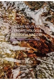 Hermeneutyka. Fenomenologia. Filozofia nadziei