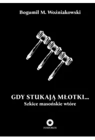 Gdy stukają młotki... Szkice masońskie wtóre