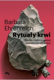 Rytuały krwi. Źródła i historia naszej namiętności do wojny