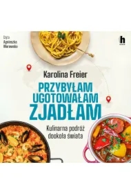 Przybyłam, ugotowałam, zjadłam. Kulinarna podróż dookoła świata