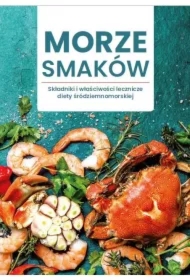 MORZE SMAKÓW. Składniki i właściwości lecznicze diety śródziemnomorskiej