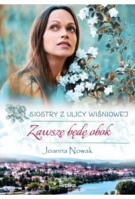 Zawsze będę obok. Siostry z ulicy Wiśniowej. Tom 3