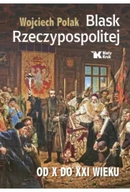 Blask Rzeczypospolitej od X do XXI wieku