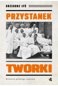 Przystanek Tworki. Historia pewnego szpitala