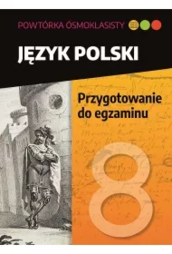 Powtóka ósmoklasisty. Język polski. Przygotowanie do egzaminu