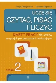 Uczę się czytać, pisać i liczyć. Karty pracy dla uczniów ze specjalnymi potrzebami edukacyjnymi. Część 2