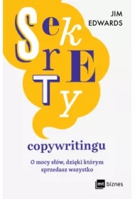Sekrety copywritingu. O mocy słów, dzięki którym sprzedasz wszystko