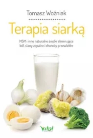 Terapia siarką. MSM i inne naturalne środki eliminujące ból, stany zapalne i choroby przewlekłe