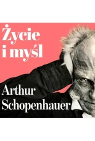 Arthur Schopenhauer. Filozofia koszmaru. Życie i myśl największego filozofa XIX wieku