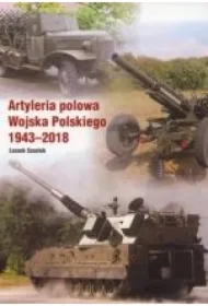 Artyleria polowa Wojska Polskiego 1943–2018