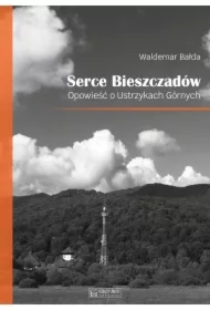 Serce Bieszczadów. Opowieść o Ustrzykach Górnych