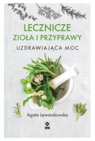 Lecznicze zioła i przyprawy. Uzdrawiająca moc