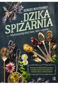 Dzika spiżarnia. Wykorzystaj dary lasu, łąki i ogrodu