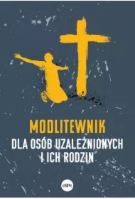 Modlitewnik dla osób uzależnionych i ich rodzin
