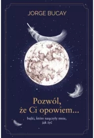 Pozwól, że ci opowiem&hellip; bajki, które nauczyły mnie, jak żyć