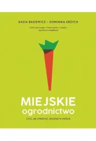 Miejskie ogrodnictwo, czyli jak uprawiać jedzenie w mieście