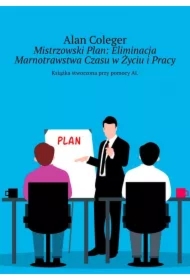 Mistrzowski Plan: Eliminacja Marnotrawstwa Czasu w Życiu i Pracy