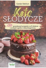 Keto słodycze. 150 sprawdzonych przepisów na fit słodycze i przekąski zgodne z dietą ketogeniczną