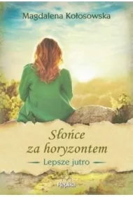 Słońce za horyzontem. Lepsze jutro. Tom 1