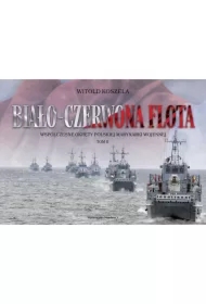 Biało-czerwona flota. Współczesne okręty polskiej Marynarki Wojennej. Tom 2