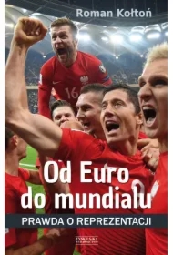 Od Euro Do mundialu. Prawda o reprezentacji