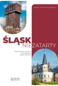 Śląsk niezatarty. Krajobrazowy reportaż po...