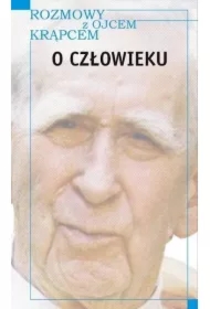 Rozmowy z o. Krąpcem. O człowieku