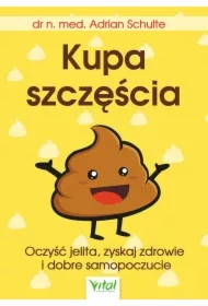 Kupa szczęścia. Oczyść jelita, zyskaj zdrowie i dobre samopoczucie