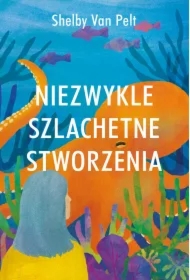 Niezwykle szlachetne stworzenia