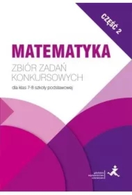 Matematyka. Zbiór zadań konkursowych dla klas 7-8 szkoły podstawowej. Część 2