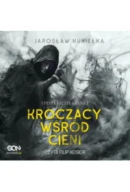 Kroczący wśród cieni. I przekroczył granicę