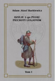 Dzieje 1-go Pułku Piechoty Legjonów T.1